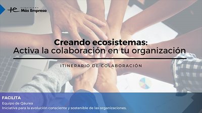 Creando Ecosistemas: Activa la Colaboracin en tu Organizacin