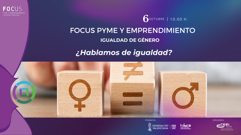 Focus Pyme y Emprendimiento Igualdad de Gnero: Hablamos de igualdad?