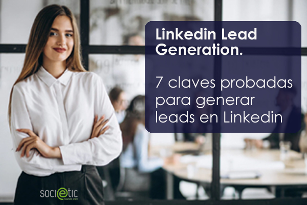 Linkedin Lead Generation. 7 claves probadas para generar leads en Linkedin